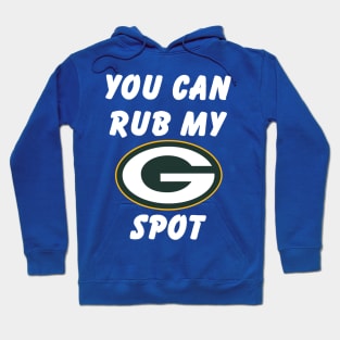 Green bay packers you can rub my spot Hoodie